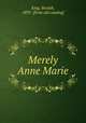 Merely Anne Marie, King, Beulah, 1892- [from old catalog] 