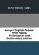 Longer English Poems: With Notes, Philological and Explanatory, and an ., John Wesley Hales 
