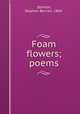 Foam flowers; poems, Stanton, Stephen Berrien, 1864- 