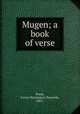 Mugen; a book of verse, Poole, Fanny Huntington Runnells, 1863- 