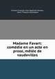 Madame Favart: comedie en un acte en prose, melee de vaudevilles, Charles Francois Jean Baptiste Moreau 