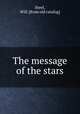The message of the stars, Steel, Will. [from old catalog] 