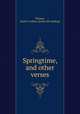 Springtime, and other verses, Pitman, Emily Coulten. [from old catalog] 
