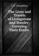 The Lives and Travels of Livingstone and Stanley: Covering Their Entire ., J. E. Chambliss 