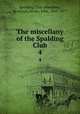 The miscellany of the Spalding Club. 4, Spalding Club (Aberdeen, Scotland),Stuart, John, 1813-1877 
