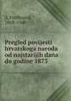 Pregled povijesti hrvatskoga naroda od najstarijih dana do godine 1873, ii, Ferdinand, 1869-1940 