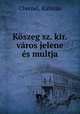 Koszeg sz. kir. varos jelene es multja, Kalman Chernel 