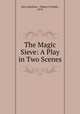 The Magic Sieve: A Play in Two Scenes, John Hamilton 