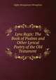 Lyra Regis: The Book of Psalms and Other Lyrical Poetry of the Old Testament ., Digby Strangeways Wrangham 