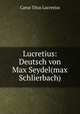Lucretius: Deutsch von Max Seydel(max Schlierbach), Titus Lucretius Carus 