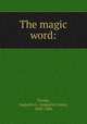 The magic word:, Taveau, Augustin L. (Augustin Louis), 1828-1886 