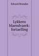 Lykkens blaendvaerk: fortaelling, Edvard Brandes 