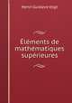 Elements de mathematiques superieures, Henri Gustave Vogt 