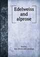 Edelweiss and alprose, Stieler, Ida. [from old catalog] 