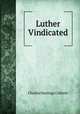 Luther Vindicated, Charles Hastings Collette 