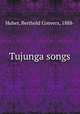 Tujunga songs, Huber, Berthold Convers, 1888- 