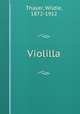 Violilla, Thayer, Wildie, 1872-1912 