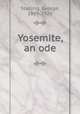 Yosemite, an ode, Sterling, George, 1869-1926 