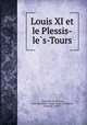 Louis XI et le Plessis-le?s-Tours, W.H. Louyrette 