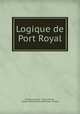 Logique de Port Royal, Antoine Arnauld 