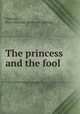 The princess and the fool, Thomas, Flora Watrous. [from old catalog] 