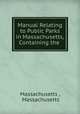 Manual Relating to Public Parks in Massachusetts, Containing the ., Massachusetts , Massachusetts 