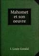 Mahomet et son oeuvre, I. Louis Gondal 