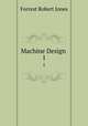 Machine Design .. 1, Forrest Robert Jones 