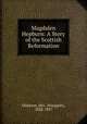 Magdalen Hepburn: A Story of the Scottish Reformation, Oliphant, Mrs. (Margaret), 1828-1897 