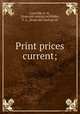 Print prices current;, Courville, E. H., [from old catalog] ed,Wilder, F. L., [from old catalog] ed 