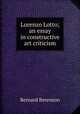 Lorenzo Lotto; an essay in constructive art criticism, Berenson, Bernard 