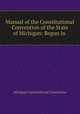 Manual of the Constitutional Convention of the State of Michigan: Begun in ., Michigan Constitutional Convention 
