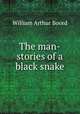 The man-stories of a black snake, William Arthur Boord 