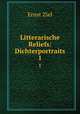 Litterarische Reliefs: Dichterportraits. 1, Ernst Ziel 
