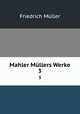 Mahler Mllers Werke.. 3, Friedrich Muller 