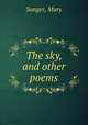 The sky, and other poems, Sanger, Mary 