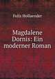 Magdalene Dornis: Ein moderner Roman, Felix Hollaender 