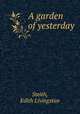 A garden of yesterday, Smith, Edith Livingston 