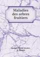 Maladies des arbres fruitiers, Georges Emileodot 