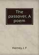 The passover. A poem, Harney, J. F 