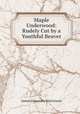 Maple Underwood: Rudely Cut by a Youthful Beaver, James Alexander MacGowan 