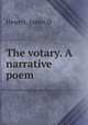 The votary. A narrative poem, James D. Hewett 