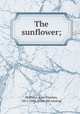 The sunflower;, Hollister, John Fletcher, 1811-1882. [from old catalog] 