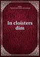 In cloisters dim, Hahn, Charles Curtz. [from old catalog] 