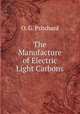 The Manufacture of Electric Light Carbons, O. G. Pritchard 