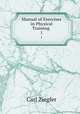 Manual of Exercises in Physical Training .. 1, Carl Ziegler 