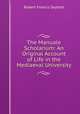 The Manuale Scholarium: An Original Account of Life in the Mediaeval University, Robert Francis Seybolt 
