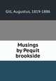 Musings by Pequit brookside, Gill, Augustus, 1819-1886 