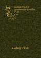 Ludwig Tieck`s gesammelte Novellen. 9-10, Ludwig Tieck 