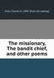 The missionary, The bandit chief, and other poems, Freer, Charles H., 1849- [from old catalog] 